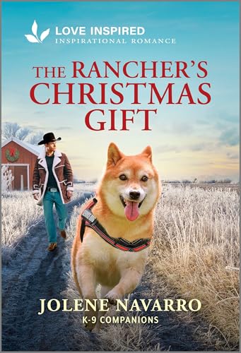 The Rancher's Christmas Gift: An Uplifting Inspirational Romance (K-9 Companions, 39)