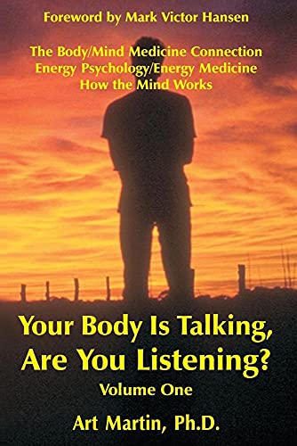 Your Body Is Talking; Are You Listening? Energy Medicine/Wnergy Psychology The Body/Mind medicine Connection with 75 case histories