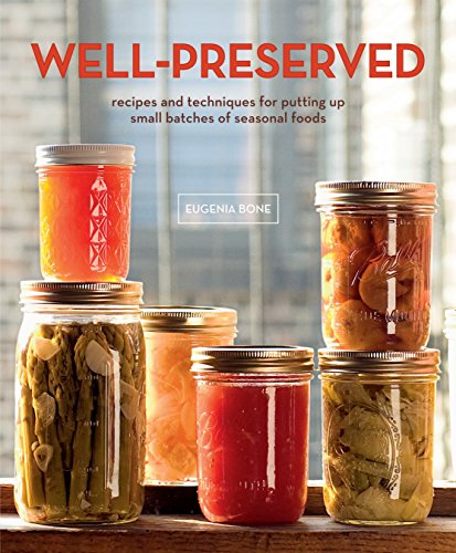 Well-Preserved: Recipes and Techniques for Putting Up Small Batches of Seasonal Foods