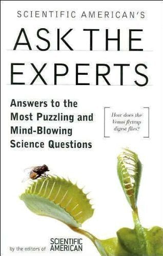 Scientific American's Ask the Experts- Answers to the Most Puzzling and Mind-blowing Science Questions