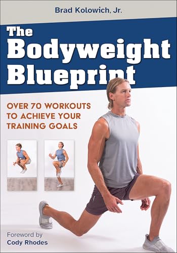 The Bodyweight Blueprint: Over 70 Workouts to Achieve Your Training Goals