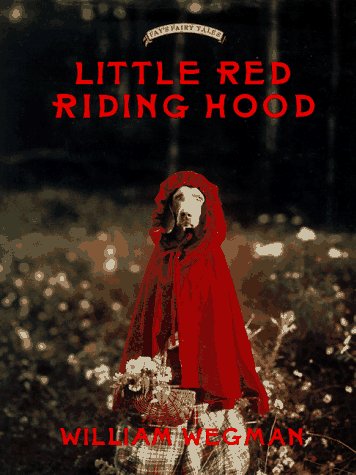 Little Red Riding Hood: Retold and illustrated with color photographs by William Wegman (Fay's Fairy Tales)