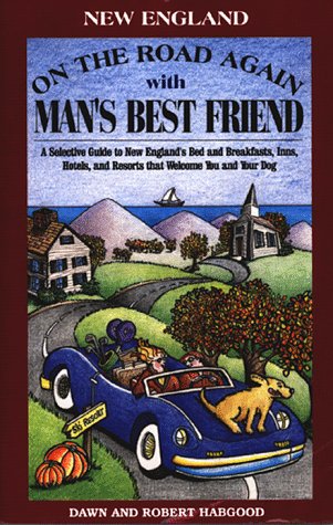 On the Road Again With Man's Best Friend: A Selective Guide to New England's Bed and Breakfasts, Inns, Hotels and Resorts That Welcome You and Your Dog