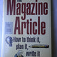 The Magazine Article: How to Think It, Plan It, Write It