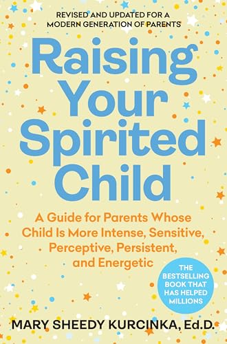 Raising Your Spirited Child, Fourth Edition: An Updated and Modern Edition of the Classic Parenting Guide