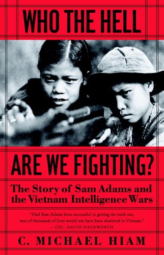 Who the Hell Are We Fighting?: The Story of Sam Adams and the Vietnam Intelligence Wars