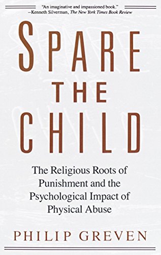 Spare the Child: The Religious Roots of Punishment and the Psychological Impact of Physical Abuse