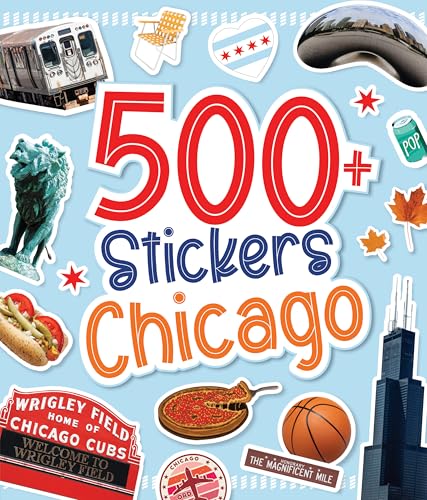 500 Stickers: Chicago: Discover the Magic of the Windy City with Hundreds of Fun Stickers! (Regional Sticker Books)