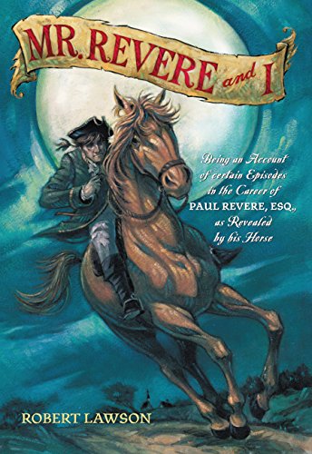 Mr. Revere and I: Being an Account of certain Episodes in the Career of Paul Revere,Esq. as Revealed by his Horse