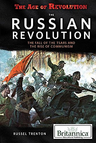 The Russian Revolution: The Fall of the Tsars and the Rise of Communism (The Age of Revolution)