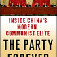 The Party Forever: Inside China's Modern Communist Elite