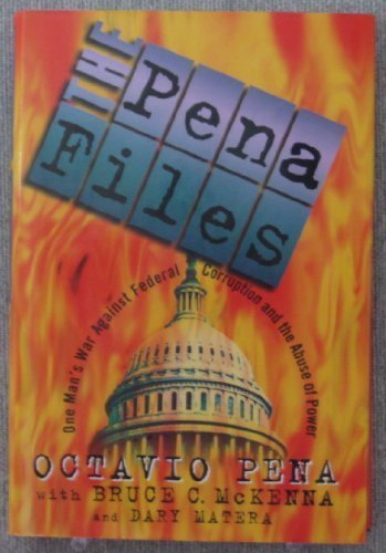 The Pena Files: One Man's War Against Federal Corruption and the Abuse of Power