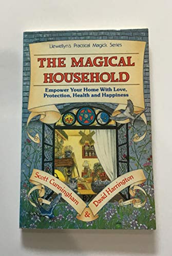 The Magical Household: Spells & Rituals for the Home (Llewellyn's Practical Magick Series)