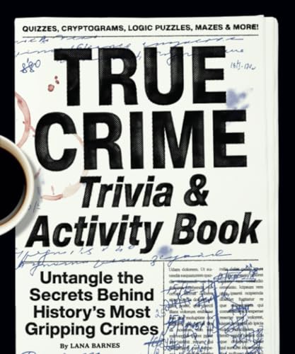 True Crime Trivia & Activity Book: Untangle the Secrets Behind History's Most Gripping Crimes