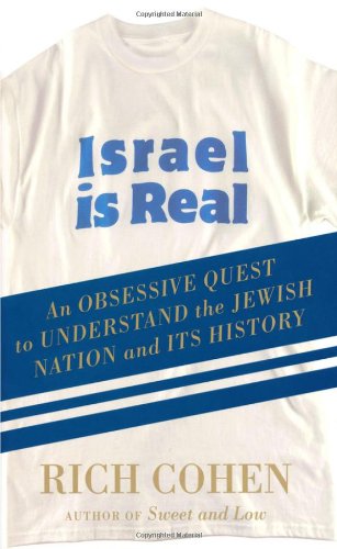 Israel is Real: An Obssessive Quest to Understand the Jewish Nation and Its History
