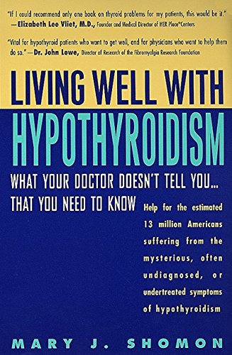 Living Well with Hypothyroidism: What Your Doctor Doesn't Tell You... That You Need to Know