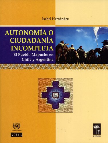 Autonomía o Ciudadanía Incompleta: El Pueblo Mapuche en Chile y Argentina