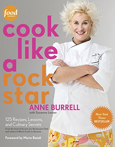 Cook Like a Rock Star: 125 Recipes, Lessons, and Culinary Secrets