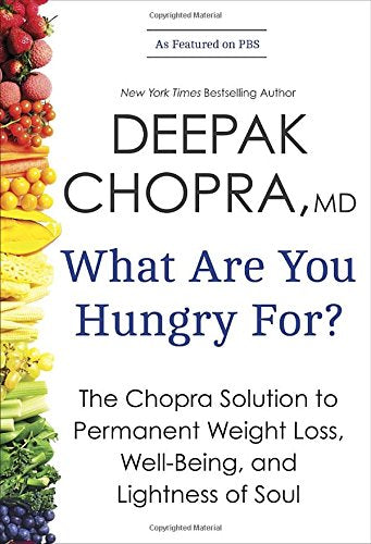What Are You Hungry For?: The Chopra Solution to Permanent Weight Loss, Well-Being, and Lightness of Soul