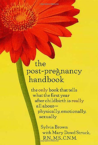 The Post-Pregnancy Handbook: The Only Book That Tells What the First Year After Childbirth is Really All About--Physically, Emotionally, Sexually