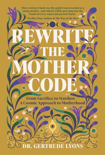 Rewrite the Mother Code: From Sacrifice to Stardust - A Cosmic Approach to Motherhood