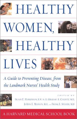 Healthy Women, Healthy Lives: A Guide to Preventing Disease, from the Landmark Nurses' Health Study