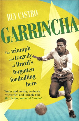 Garrincha: The Triumph & Tragedy of Brazil's Forgotten Footballing Hero