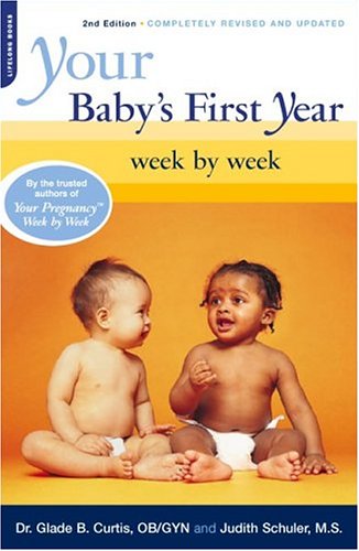 Your Baby's First Year Week By Week: Second Edition, Fully Revised and Updated