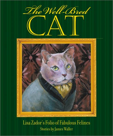 Well-Bred Cat, The: Lisa Zador's Folio of Fabulous Felines