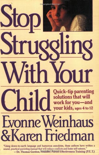 Stop Struggling With Your Child: Quick-Tip Parenting Solutions That Will Work for You-And Your Kids Ages 4 to 12