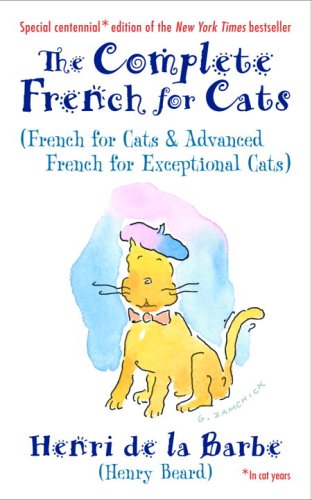 The Complete French for Cats: (French for Cats and Advanced French for Exceptional Cats)