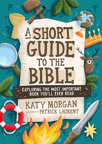 A Short Guide to the Bible: Exploring the Most Important Book You'll Ever Read (A Biblical Handbook for Kids Ages 8-12 with Bible Overview, Character Profiles, Reading Plans, & More)