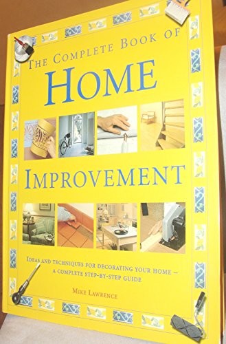 Complete Book of Home Improvement: Ideas and Techniques for Decorating Your Hom