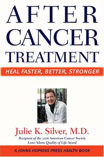 After Cancer Treatment: Heal Faster, Better, Stronger (A Johns Hopkins Press Health Book)