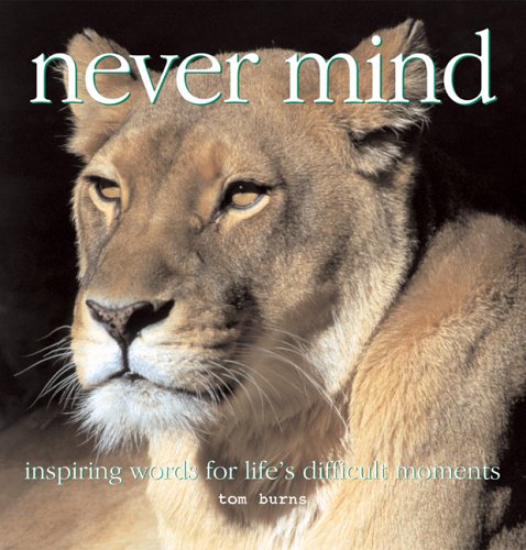 Never Mind: Inspiring Words for Life's Difficult Moments