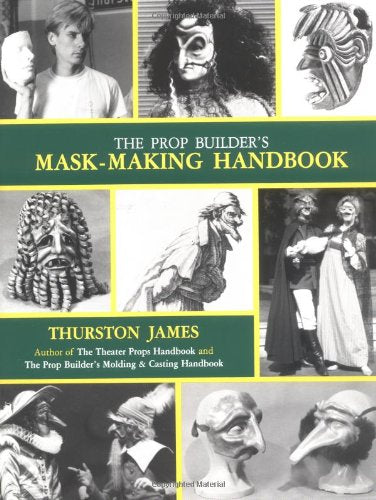 The Prop Builder's Mask-Making Handbook