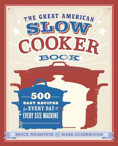 The Great American Slow Cooker Book: 500 Easy Recipes for Every Day and Every Size Machine