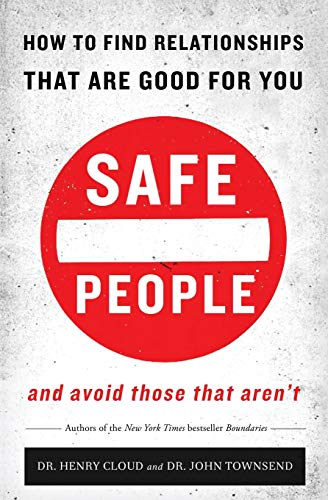 Safe People: How to Find Relationships that are Good for You and Avoid Those That Aren't