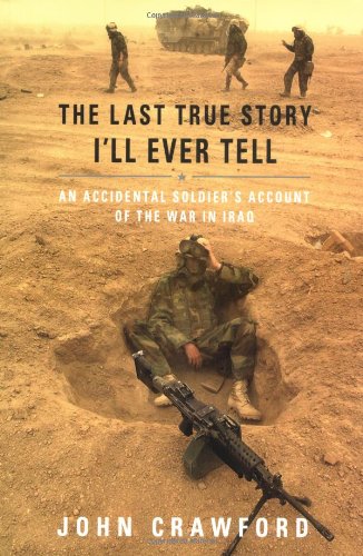 The Last True Story I'll Ever Tell: An Accidental Soldier's Account of the War in Iraq