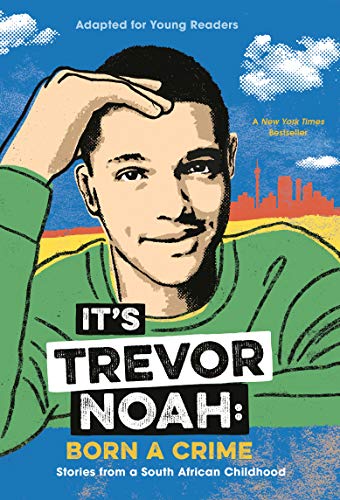 It's Trevor Noah: Born a Crime: Stories from a South African Childhood (Adapted for Young Readers)