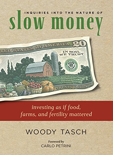 Inquiries into the Nature of Slow Money: Investing as if Food, Farms, and Fertility Mattered