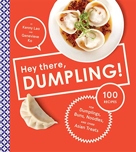 Hey There, Dumpling!: 100 Recipes for Dumplings, Buns, Noodles, and Other Asian Treats