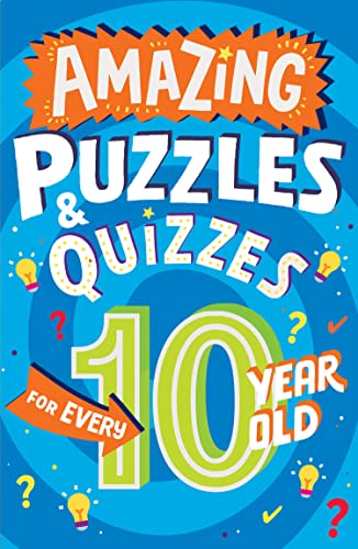 Amazing Puzzles and Quizzes for Every 10 Year Old: A new children’s illustrated quiz, puzzle and activity book for 2022, packed with brain teasers to ... (Amazing Puzzles and Quizzes for Every Kid)