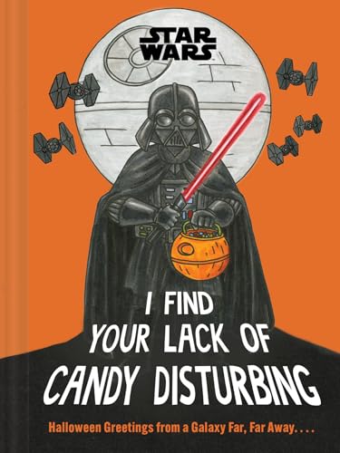 Star Wars: I Find Your Lack of Candy Disturbing: Halloween Greetings from a Galaxy Far, Far Away. . . .