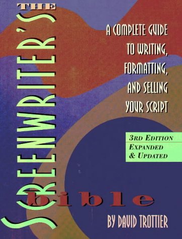 The Screenwriter's Bible: A Complete Guide to Writing, Formatting, and Selling Your Script