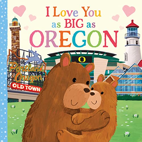 I Love You as Big as Oregon: A Sweet Love Board Book for Toddlers, the Perfect Mother's Day, Father's Day, or Shower Gift!