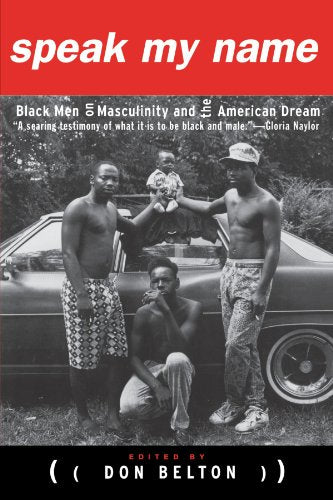 Speak My Name: Black Men on Masculinity and the American Dream