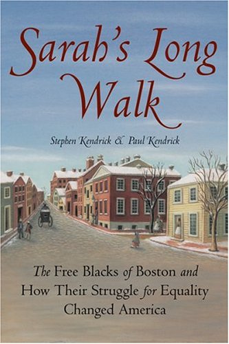 Sarah's Long Walk: How the Free Blacks of Boston and their Struggle for Equality Changed America