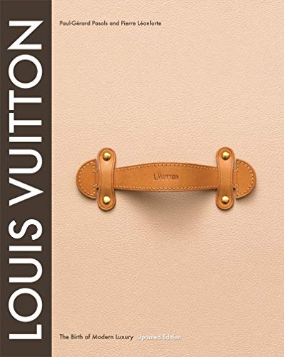 Louis Vuitton: The Birth of Modern Luxury Updated Edition: The Birth of Modern Luxury Updated Edition