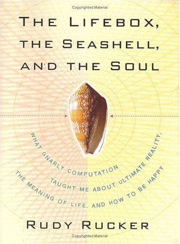 Lifebox, the Seashell, and the Soul: What Gnarly Computation Taught Me About Ultimate Reality, the Meaning of Life, and How to Be Happy